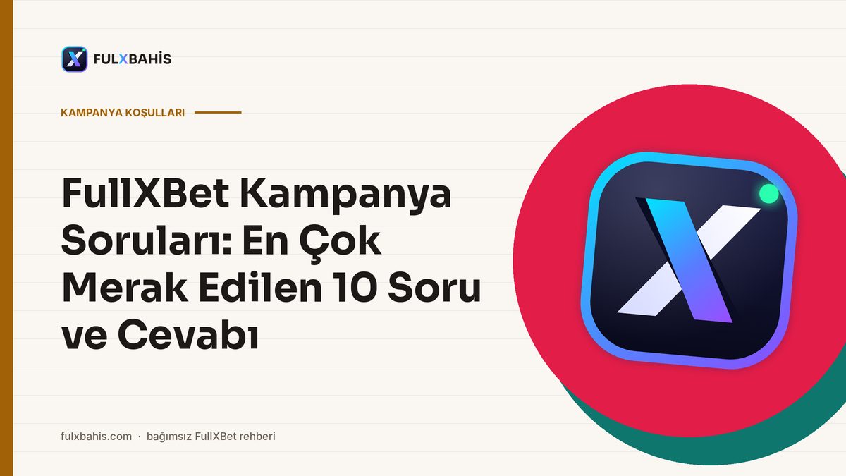 FullXBet Kampanya Soruları: En Çok Merak Edilen 10 Soru ve Cevabı