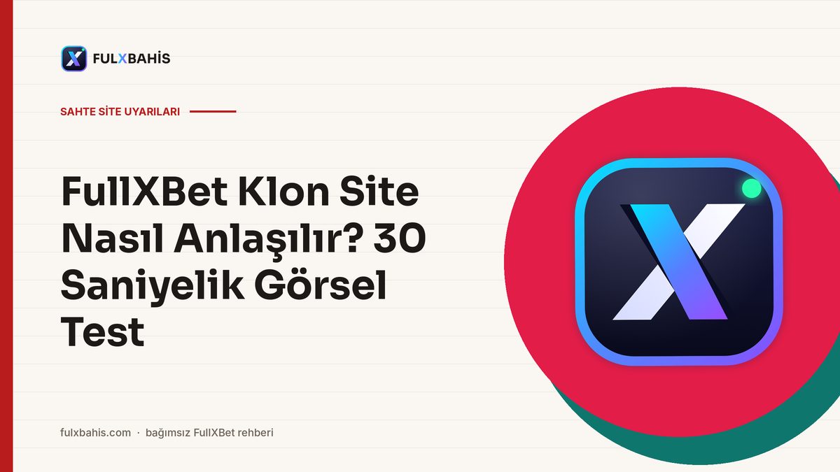 FullXBet Klon Site Nasıl Anlaşılır? 30 Saniyelik Görsel Test