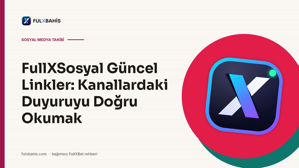 FullXSosyal Güncel Linkler: Kanallardaki Duyuruyu Doğru Okumak