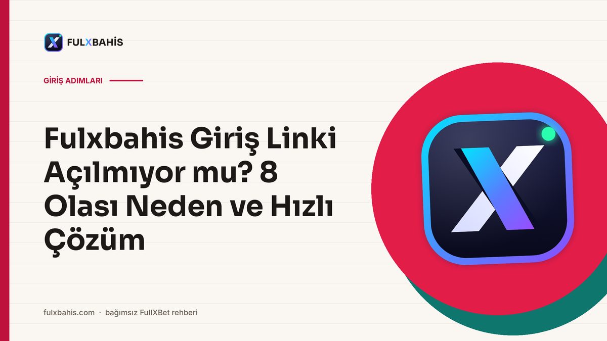 Fulxbahis Giriş Linki Açılmıyor mu? 8 Olası Neden ve Hızlı Çözüm