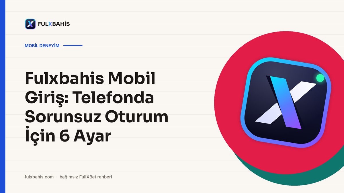 Fulxbahis Mobil Giriş: Telefonda Sorunsuz Oturum İçin 6 Ayar