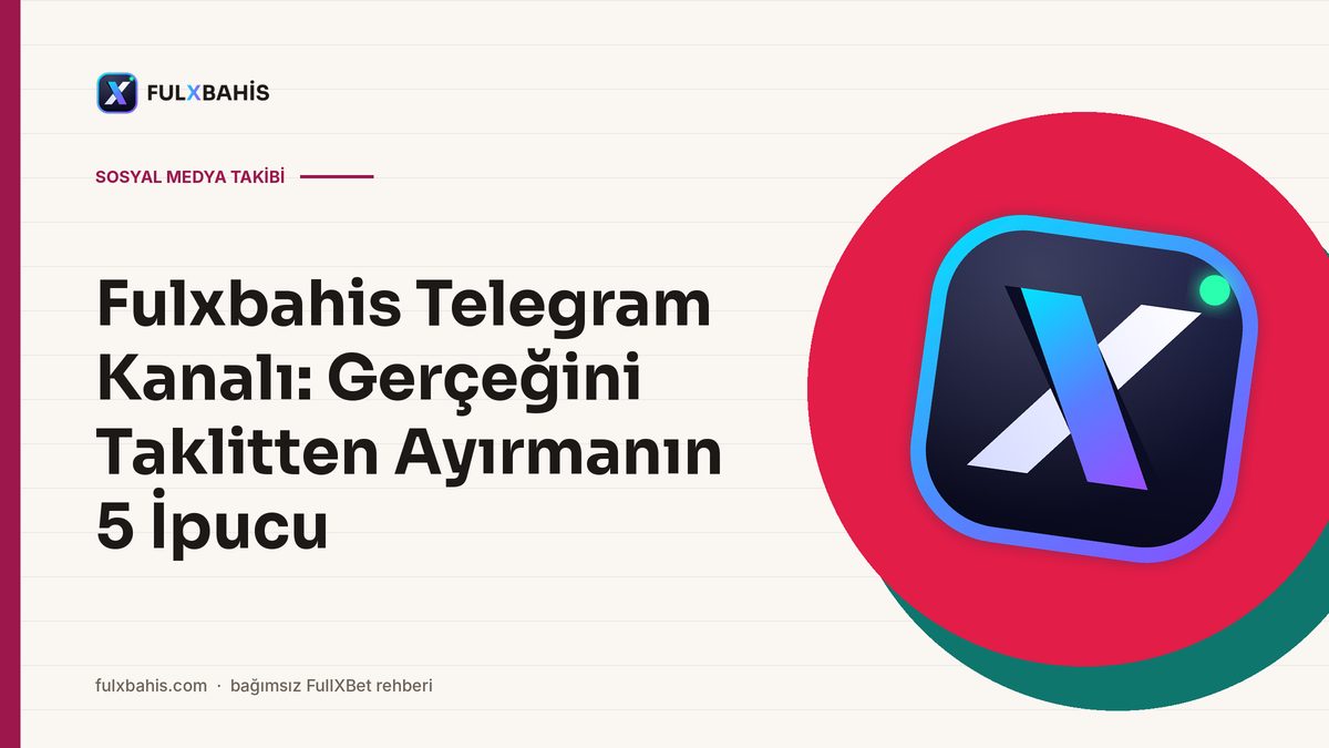 Fulxbahis Telegram Kanalı: Gerçeğini Taklitten Ayırmanın 5 İpucu