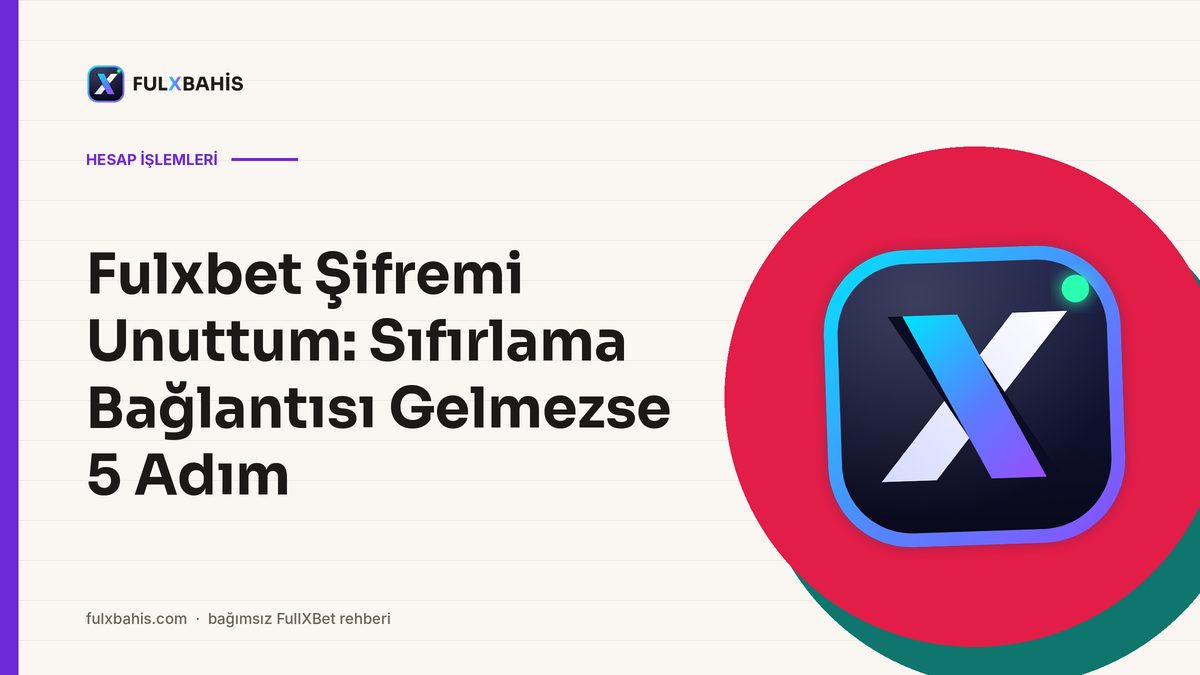 Fulxbet Şifremi Unuttum: Sıfırlama Bağlantısı Gelmezse 5 Adım